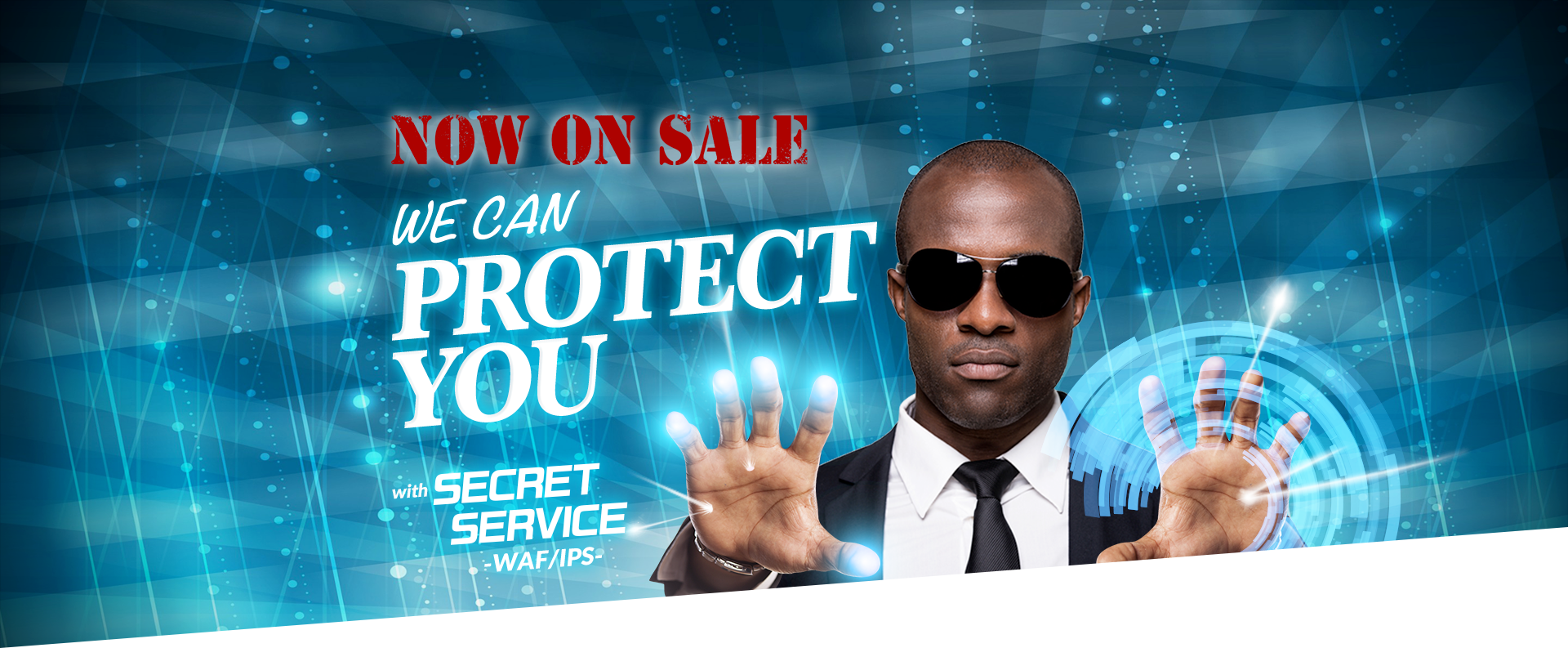 NOW ON SALE! WE CAN PROTECT YOU with シークレットサービス IPS／WAF